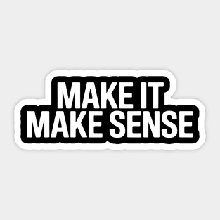 Make it make sense Sticker